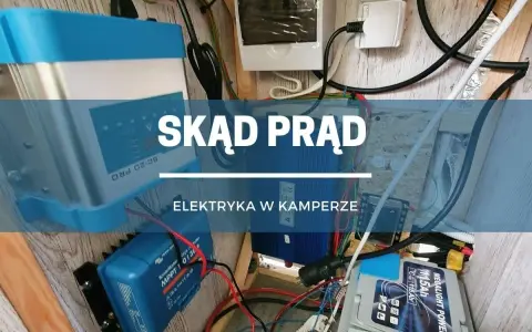 Instalacja elektryczna w kamperze: ładowarka MPPT, przetwornica i akumulator zapewniają prąd.