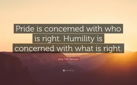Ezra Taft Benson quote: "Pride is concerned with who is right. Humility is concerned with what is right." These humility sayings offer a profound perspective.