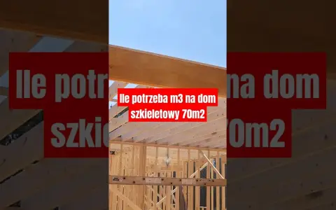 Ile m3 drewna na dom szkieletowy? Sprawdź dokładne obliczenia