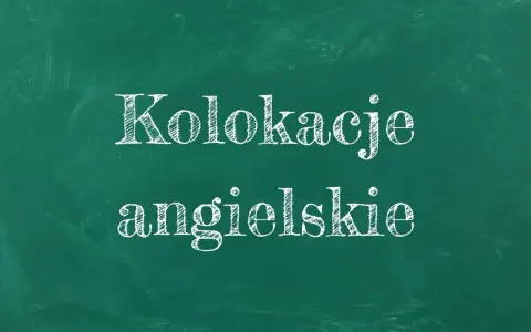 Kolokacje angielskie – co to? Napis na zielonej tablicy kredą.