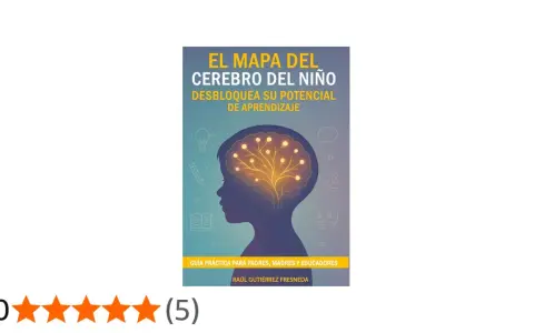El mapa del cerebro del niño explicado a los padres. Guía para desbloquear su potencial de aprendizaje.