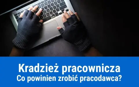 Jak udowodnić kradzież pracownikowi? Działaj legalnie i skutecznie