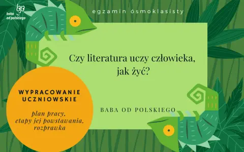 Rozprawka: Czy literatura uczy żyć? Argumenty, przykłady, wskazówki