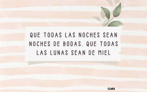 Frases originales para felicitar una boda: "Que todas las noches sean noches de bodas. Que todas las lunas sean de miel.