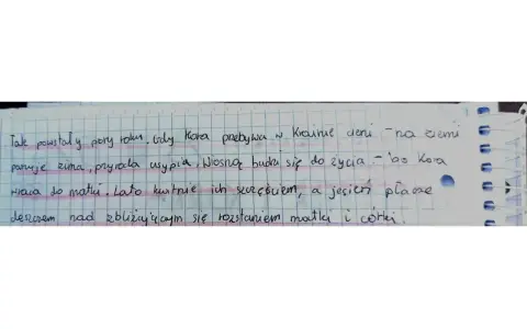 Pory roku, gdy Kora przebywa w Krainie Cieni. Zima usypia przyrodę, wiosną budzi się do życia. Lato kwitnie, jesień płacze nad rozstaniem matki i córki.