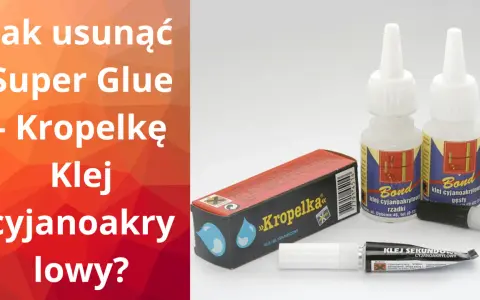 Jak usunąć klej super glue z mebli? Na zdjęciu różne rodzaje klejów cyjanoakrylowych, w tym "Kropelka", "Bond" i "Bison".