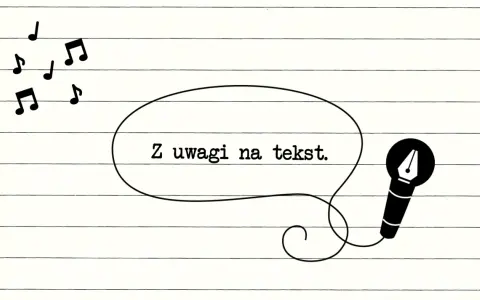 Muzyczne nuty i mikrofon z piórem, symbolizujące tło utworu. W dymku napis: "Z uwagi na tekst.