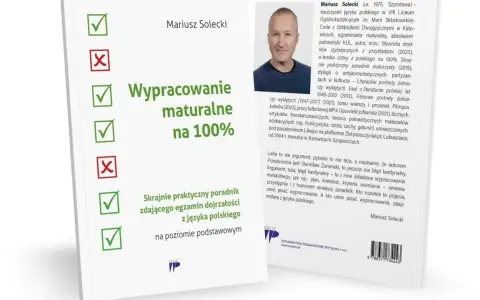 Poradnik "Wypracowanie maturalne na 100%" Mariusza Soleckiego, z praktycznymi wskazówkami do zdania egzaminu z języka polskiego.