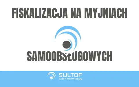 Fiskalizacja myjni od kiedy? Temat dotyczy samoobsługowych myjni. Logo SULTOF.