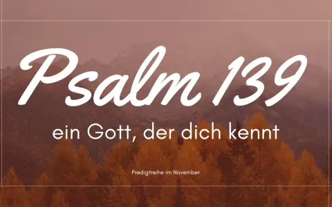Psalm 139: Ein Gott, der dich kennt. Herbstliche Berge und Bäume im Hintergrund. Predigtreihe im November.