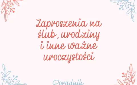 Jak napisać zaproszenie, aby zachwycić gości i uniknąć błędów