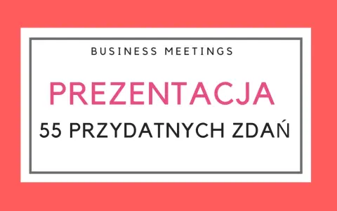 Biznesowe spotkania: prezentacja 55 przydatnych zdań po angielsku.