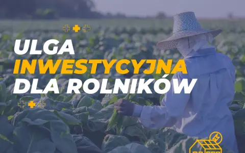 Ulga inwestycyjna w podatku rolnym dla rolników. Fotowoltaika na farmie.