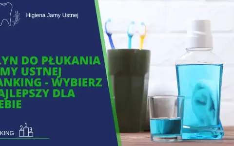 Płyn do płukania ust: Jak wybrać idealny dla Twoich potrzeb?
