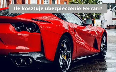 Ile kosztuje ubezpieczenie Ferrari? Poznaj zaskakujące ceny i czynniki