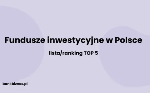 Fundusze inwestycyjne w Polsce: lista/ranking TOP 5. Dowiedz się, które największe fundusze inwestycyjne na świecie mają swoje oddziały w Polsce.