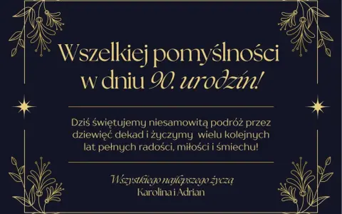 Eleganckie życzenia na 90 urodziny z ozdobnymi ramkami i tekstem: "Wszelkiej pomyślności w dniu 90. urodzin! Dziś świętujemy niesamowitą podróż przez dziewięć dekad i życzymy wielu kolejnych lat pełnych radości, miłości i śmiechu! Wszystkiego najlepsze...
