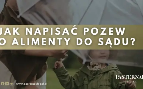 Jak napisać pozew o alimenty do sądu? Wskazówki dotyczące uzasadnienia pozwu o alimenty.