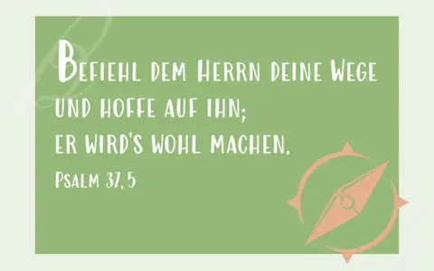 Ein Zitat aus Psalm 37,5: "Befiehl dem Herrn deine Wege und hoffe auf ihn; er wird's wohl machen." Ein Kompass symbolisiert die Führung.