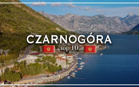 Czarnogóra atrakcje: malownicze wybrzeże, góry i urokliwe miasteczka nad zatoką. Odkryj top 10 miejsc!