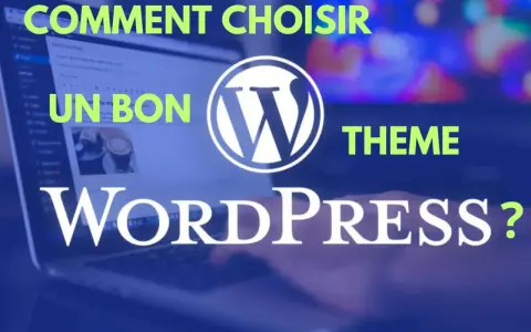 Comment choisir un bon theme WordPress ? Un guide pour trouver le design parfait pour votre site.