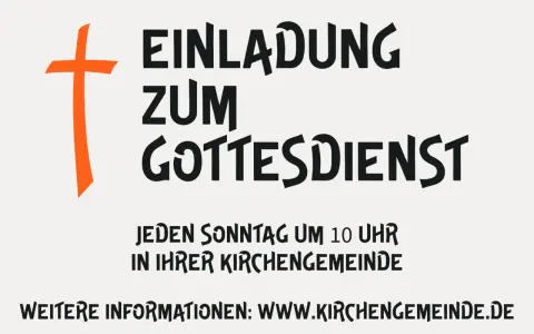 Einladung zum Gottesdienst: jeden Sonntag um 10 Uhr in Ihrer Kirchengemeinde. Weitere Infos: www.kirchengemeinde.de.