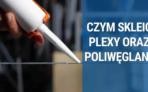 Czym kleić poliwęglan, aby uzyskać trwałe i estetyczne połączenia