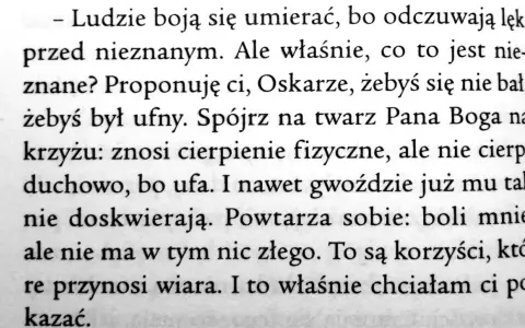 Oskar i Pani Róża cytaty: "Ludzie boją się umierać, bo odczuwają lęk przed nieznanym. Ale właśnie, co to jest nieznane? Proponuję ci, Oskarze, żebyś się nie bał, żebyś był ufny.