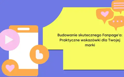 Grafika pokazuje telefon z ikonami serca i odtwarzania, obok tekst: "Budowanie skutecznego Fanpage'a: Praktyczne wskazówki dla Twojej marki".