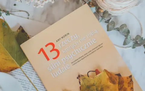13 rzeczy których nie robią silni psychicznie, aby uniknąć porażki