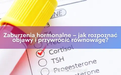 Masz objawy zaburzeń hormonalnych? Sprawdź, jakie badania zrobić!