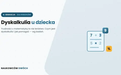 Dyskalkulia u dziecka: objawy trudności z matematyką, które nie są lenistwem. Pomoc dla rodziców.