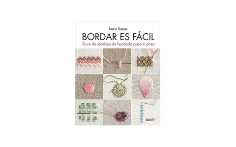 Muestra de bordado sencillo con diferentes puntadas y técnicas. Incluye un libro titulado "Bordar es Fácil".