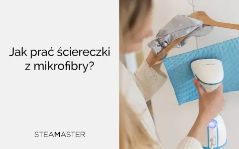 Jak prać ściereczki z mikrofibry? Para z urządzenia Steamaster odświeża materiał.