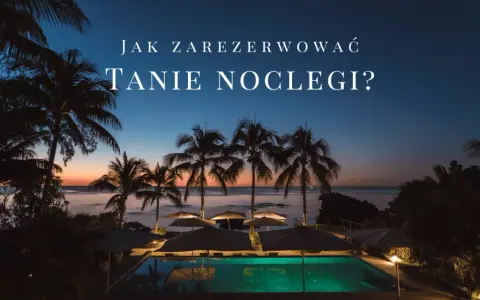 Gdzie najlepiej rezerwować noclegi, by zaoszczędzić na podróży?