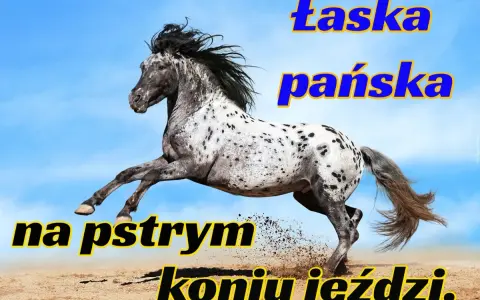 Łaska pańska na pstrym koniu jeździ: Poznaj jej aktualne znaczenie