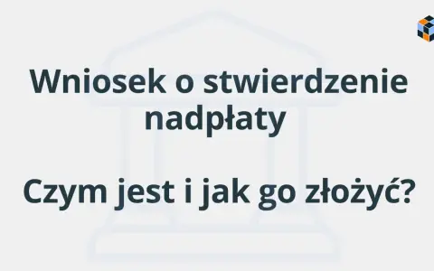 Wniosek o stwierdzenie nadpłaty: czym jest i jak go złożyć? Dowiedz się, jak odzyskać pieniądze.