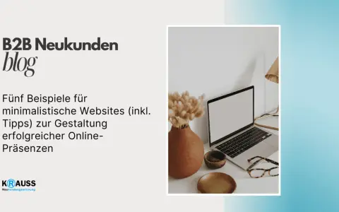 B2B Neukunden Blog: Fünf Beispiele für minimalistische Websites und Tipps zur Gestaltung erfolgreicher Online-Präsenzen.