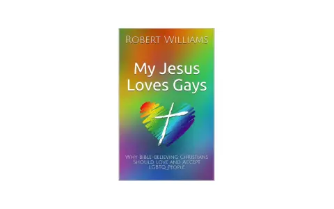 Book cover: "My Jesus Loves Gays" by Robert Williams, featuring a rainbow heart with a cross, asking "does god love gay people?