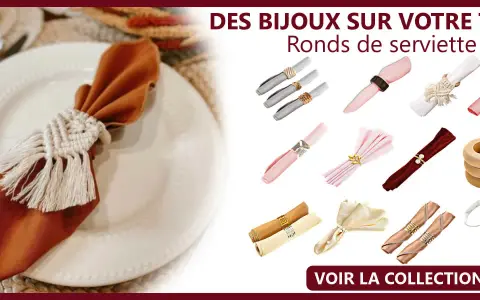 Plisage serviette avec rond de serviette en macramé, et divers ronds de serviette décoratifs pour embellir votre table.