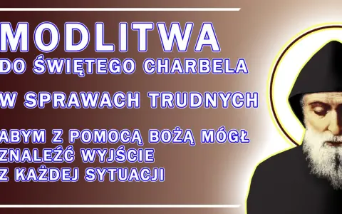 Modlitwa do św. Charbela o uzdrowienie w trudnych sprawach. Prośba o pomoc Bożą w znalezieniu wyjścia z każdej sytuacji.