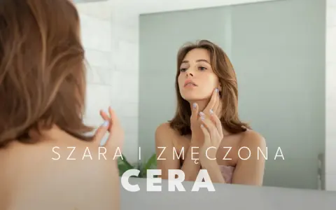 Jak wygląda ziemista cera? Odzyskaj blask! Przyczyny i pielęgnacja.