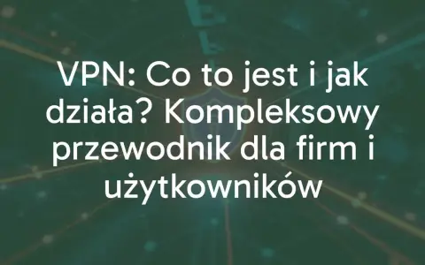 Dowiedz się, co daje VPN i jak działa. Kompleksowy przewodnik dla firm i użytkowników, wyjaśniający korzyści z VPN.