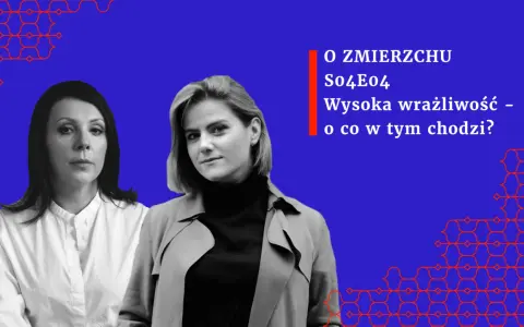 Dwie kobiety na tle niebieskim. Tekst: "O ZMIERZCHU So4E04 Wysoka wrażliwość – o co w tym chodzi?".