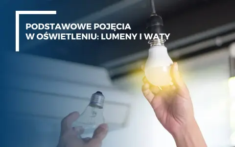 Ręka trzyma żarówkę LED, obok druga żarówka. Tekst: "Podstawowe pojęcia w oświetleniu: lumeny i waty". Dowiedz się, jak obliczyć waty.