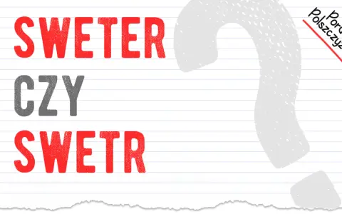 Sweter czy swetr? Rozwiej wątpliwości raz na zawsze!