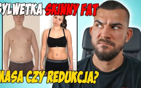 Skinny fat redukcja czy masa: jak osiągnąć idealną sylwetkę?