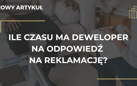 Deweloper ma 14 dni na reklamację poznaj swoje prawa!
