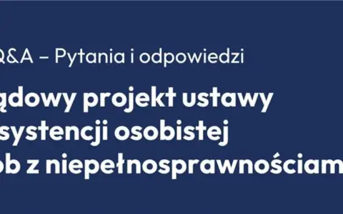 Q&A o rządowym projekcie ustawy o asystencji osobistej osób z niepełnosprawnościami.