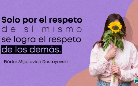 Frases de comprensión y respeto: "Solo por el respeto de sí mismo se logra el respeto de los demás." - Fiódor Dostoyevski.